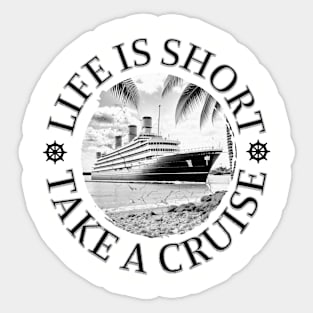 Life is Short.  Take a Cruise Sticker